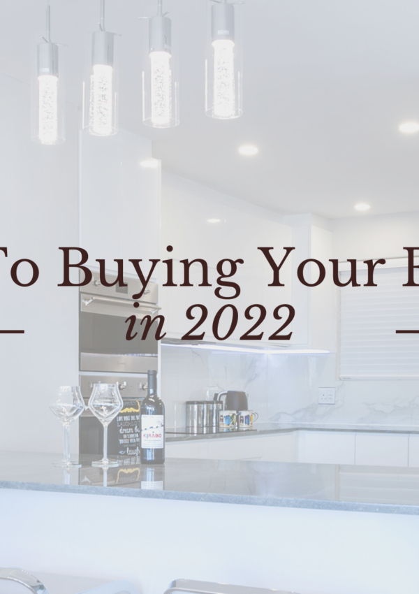 A Guide To Buying Your First Home in 2022